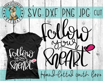 Follow Your Heart - Hand lettered - svg, dxf, png, jpg, calligraphy, signs, inspirational, Brush Lettering, Cricut, Cameo Cut file