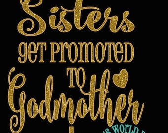 Promoted Sisters to Godmother  SVG Cutable File