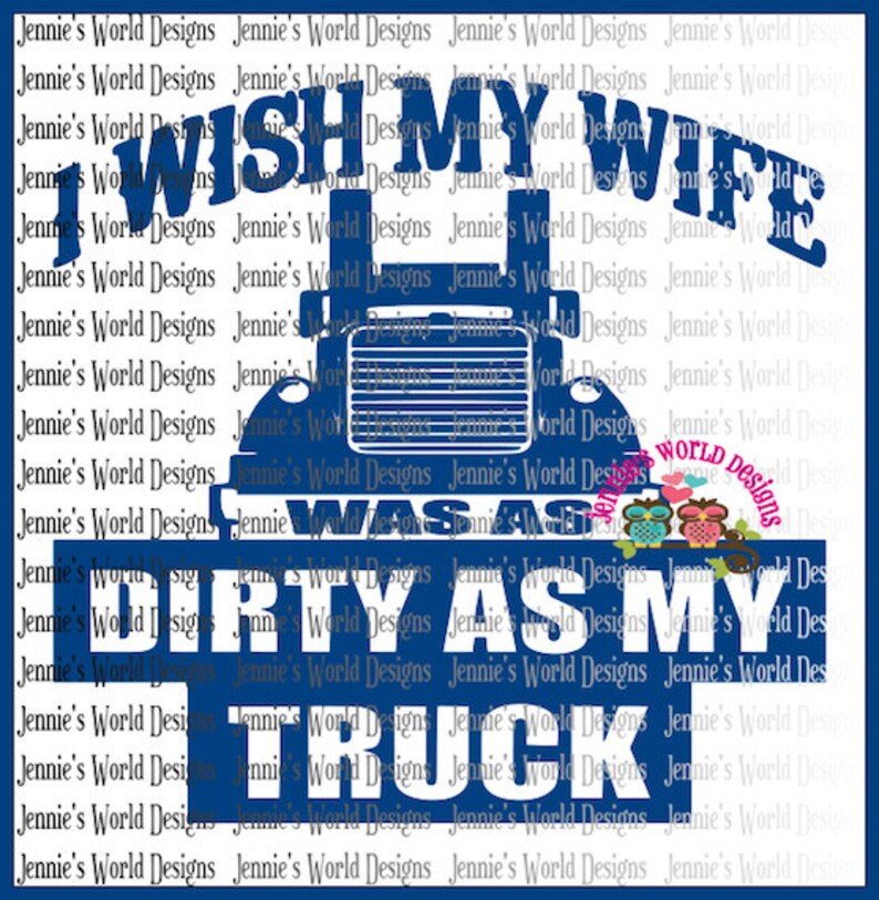 Download I wish my wife was as dirty as my truck SVG & PNG Cut File ...