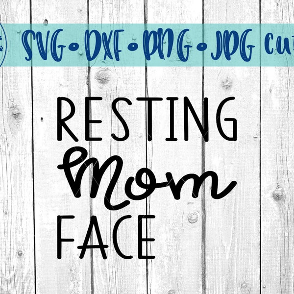 Resting Mom Face - svg, dxf, png, jpg, summer, funny, Mommy face, life, kids , Cricut, Studio Cutable file