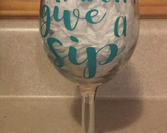 I don’t give a sip-wine glass-gift for friends-wine glass-funny wine glass saying-cute wine glass.