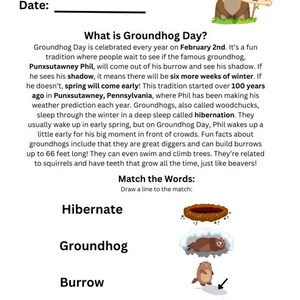 May include: A worksheet for learning about Groundhog Day. The worksheet includes a description of the holiday and a matching game. The matching game asks students to match the words "hibernate", "groundhog", "burrow", and "shadow" with their corresponding images.