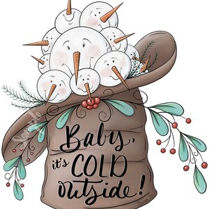May include: A brown burlap sack with the text "Baby, it's COLD outside!"  is filled with a group of snowmen. The snowmen are white with black eyes, red cheeks, and orange noses. The sack is decorated with green leaves and red berries.