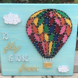 MADE TO ORDER- To Fly is to be Free String Art, Hot Air Balloon, Quote, Balloon Enthusiast, Mothers Day, Gift for Her, Travel