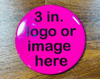 ROUND 3 in. CUSTOM BUTTON| Big Button Pins| Custom Buttons| Party Button| Funny Button| Pin Buttons| Photo Button| Custom Gift| Photos| Pins