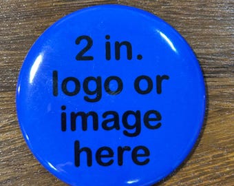 CUSTOM 2 in.ROUND BUTTON|Small Button| Custom Buttons| Party Button| Funny Button| Pin Buttons| Photo Button| Custom Gift| Photos|Custom Pin