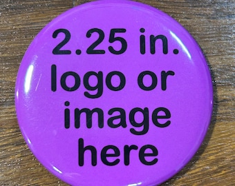 CUSTOM BUTTON ROUND 2.25 in.|Small Button|Custom Buttons|Party Button|Funny Button| Pin Buttons| Photo Button|Custom Gift| Photos|Custom Pin