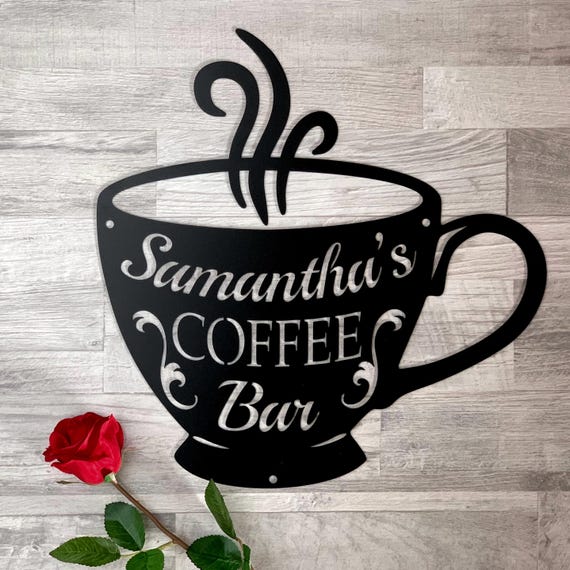 Personalized Coffee Bar Sign Custom Cup of Coffee Wall Decor Custom Name Sign Metal Wall Art Gift for Everyone Who Loves Coffee Kitchen Sign