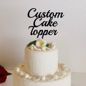Create Your Own Cake Topper Personalized Custom Order Your Design Wedding Happy Birthday Event Baby Name Bridal Shower, Any Text, Any Color image 1
