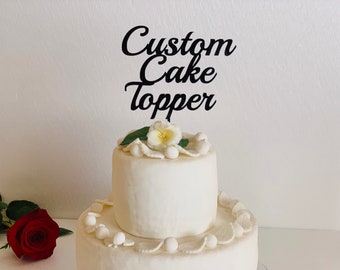 Create Your Own Cake Topper Personalized Custom Order Your Design Wedding Happy Birthday Event Baby Name Bridal Shower, Any Text, Any Color