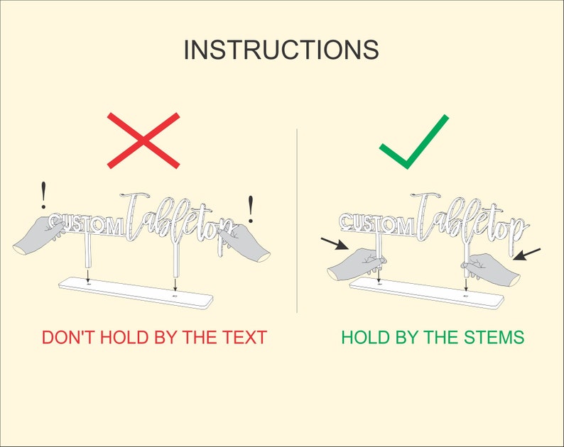 May include: Instructions on how to hold a custom tabletop sign. The sign says "CUSTOM Tabletop". A red X shows the incorrect way to hold the sign by the text. A green checkmark shows the correct way to hold the sign by the stems.