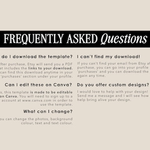 May include: A black and white text graphic with the title "Frequently Asked Questions" and answers to common questions about downloading and editing a template. The text includes the words "Canva", "Etsy", "PDF", "download", "purchases", "custom designs", "photos", "background", "colour", "text", and "message".