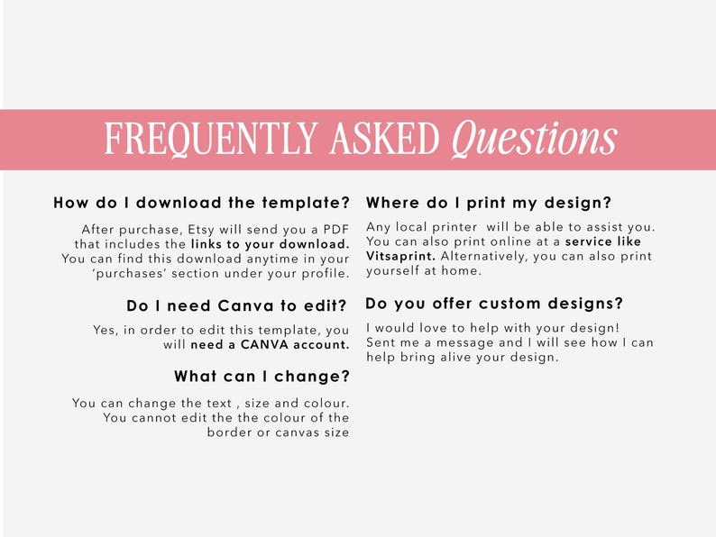 May include: A pink and white graphic with the text "Frequently Asked Questions" in black. The graphic includes information about downloading, editing, and printing a template. It also mentions the ability to customize designs.