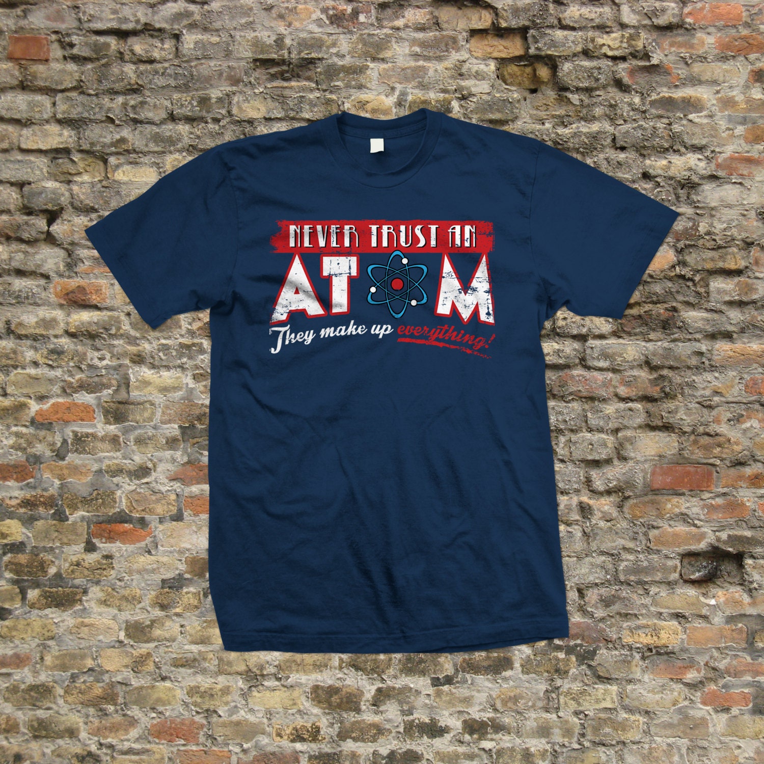 Image of Never Trust An Atom T Shirt 100% Cotton - 2138