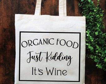 Organic Food, Just Kidding It's Wine Tote Bag / Reusable Bag / Reusable Grocery Bag / Market Bag / Book Bag / Cotton Tote Bag / Eco-Friendly