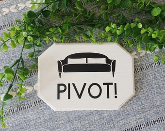 Pivot! Wood Sign / Funny Home Decor / Friends Inspired Wood Sign / Fun Dorm Decor / Funny Gift Idea / Funny Living Room Sign / Wood Plaque