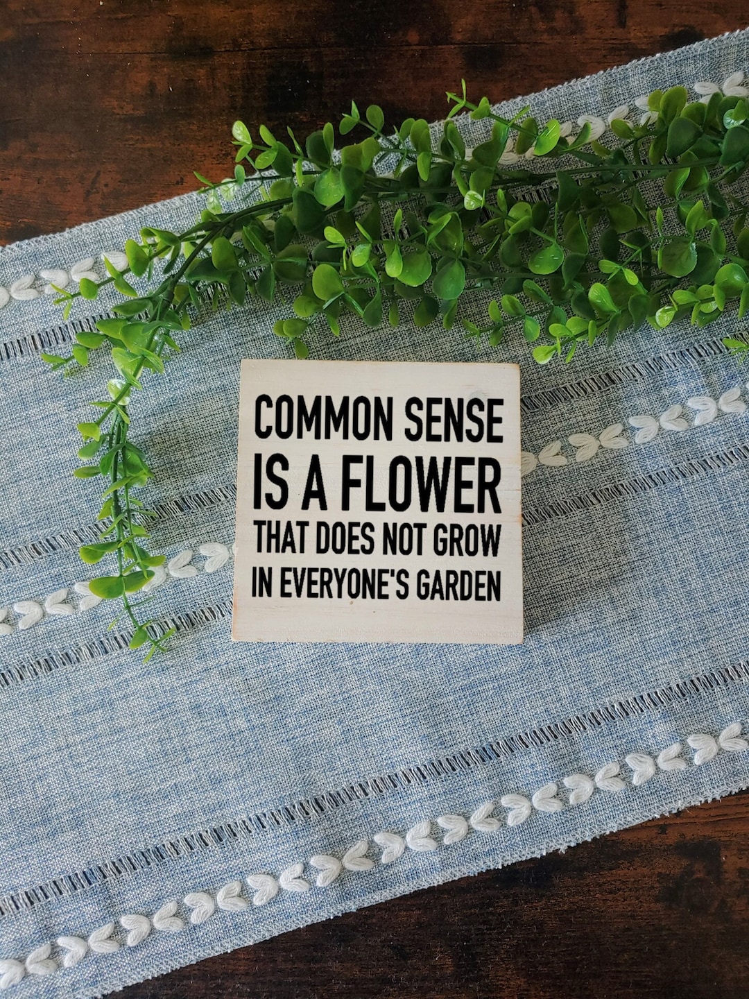 Common Sense is Not a Flower That Grows in Everyone's Garden Wood Sign