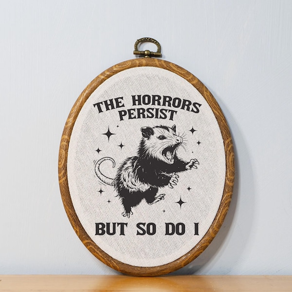 The Horrors Persist But So Do I Funny Cross Stitch Pattern Motivational Embroidery Pattern Funny Home Decor Motivational Gift Custom Sign