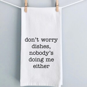 Don&#39;t Worry Dishes Funny Dish Towel Custom Kitchen Towel Funny Tea Towel Custom Gift for Friend Funny Kitchen Decor Custom Home Gift for Her