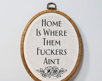 Home is Where Them Fuckers Ain't Wall Decor Art Funny Faux Embroidery Home Decor Introvert Gift Novelty Customizable Housewarming Gift Idea