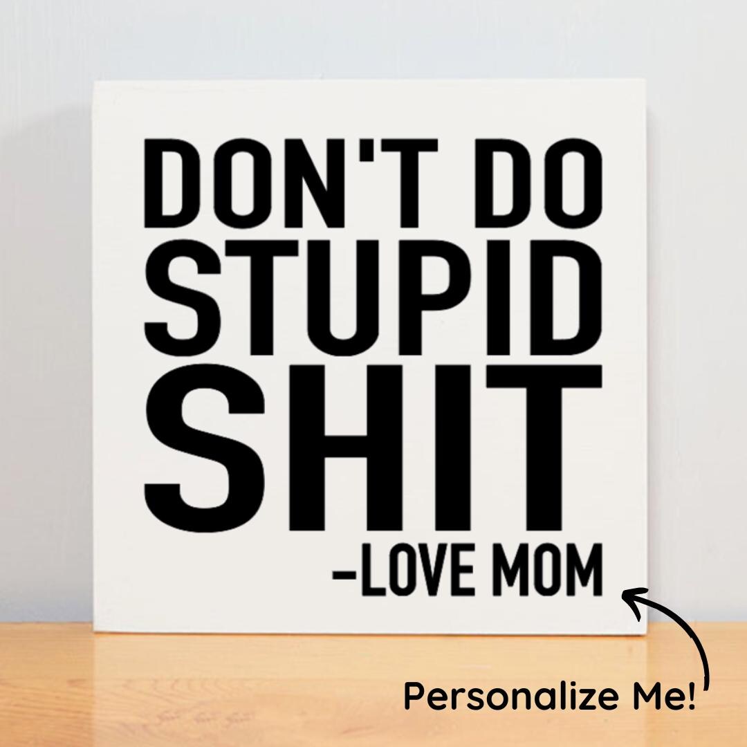 Stooped Shit Don't Do Stupid Shit Love Mom Wood Sign Funny Home Decor Vulgar Home ...