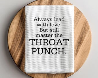 Funny Dish Towel Always Lead with Love Funny Motivational Quote Throat Punch Kitchen Towel Custom Gift for Best Friend Birthday Gift for Her