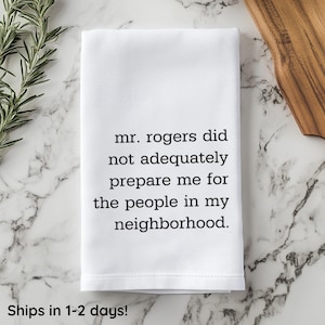 Mr. Rogers Inspired Neighbor Gift Idea Funny Flour Sack Waffle Weave Kitchen Towel Unique Housewarming Gift Idea Home Humor Kitchen Decor