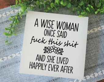 A Wise Woman Once Said Wood Sign / Funny Home Decor / Funny Wall Decor / Funny Motivational Sign / Motivational Gift / Vulgar Home Decor