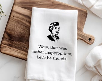 Best Friend Gift Print Funny Flour Sack Kitchen Tea Towel Custom Home Decor Humor Kitchen Unique Birthday Gift for Her Novelty Gag Gifts