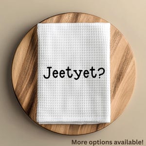 Jeet Yet Funny Flour Sack Custom Tea Towel Kitchen Decor Quote Country Saying Farmhouse Dish Accessory Unique Home Decor Rustic Gift Idea