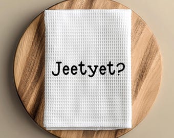 Jeet Yet Funny Flour Sack Custom Tea Towel Kitchen Decor Quote Country Saying Farmhouse Dish Accessory Unique Home Decor Rustic Gift Idea