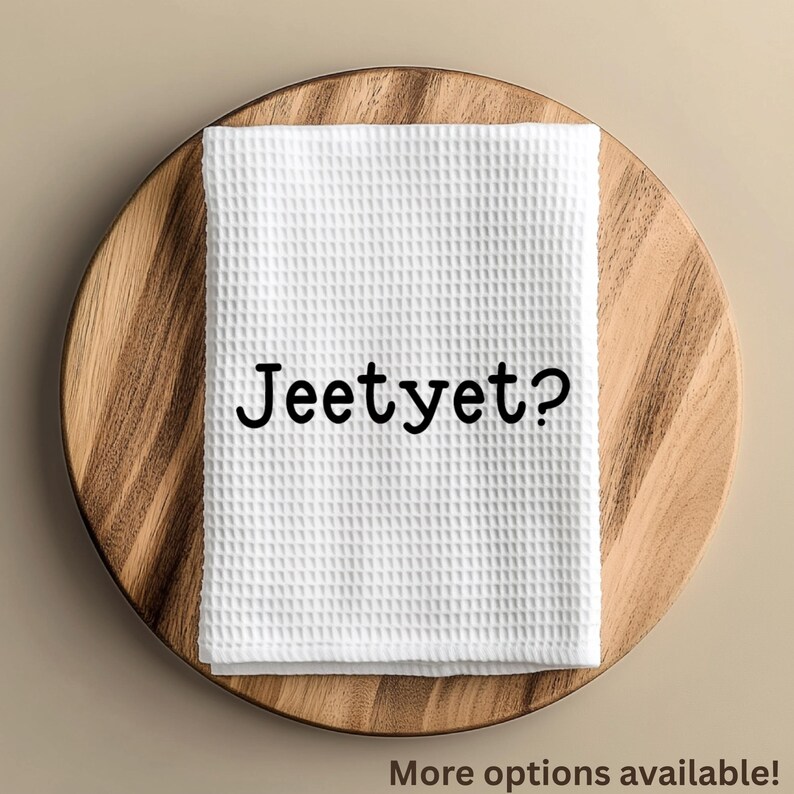 Jeet Yet Funny Flour Sack Custom Tea Towel Kitchen Decor Quote Country Saying Farmhouse Dish Accessory Unique Home Decor Rustic Gift Idea