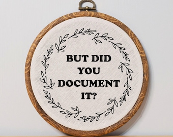 Did You Document It Funny Embroidery Wall Art Office Decor Funny Desk Sign Custom Office Decor Funny Novelty Gift for Boss Funny Coworker
