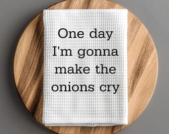 Onions Cry Funny Kitchen Towel Gift for Her Birthday Funny Kitchen Decor Custom Home Decor Funny Dish Towel custom Tea Towel Funny Gift Idea