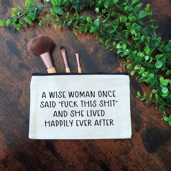 Wise Woman Funny Makeup Bag / Funny Cosmetic Case / Funny Organizer Pouch / Funny Travel Case / Funny Organizer Bag / Zippered Canvas Bag