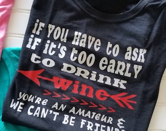 Wine Shirt / If you have to ask / Wine Tasting T shirt / Wine Lovers Gift / Stocking Stuffer