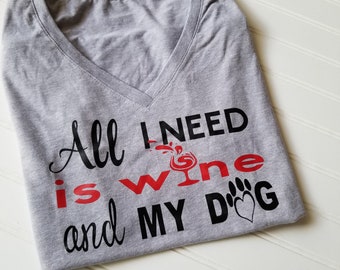 Wine T shirt / All I need is wine and my dog / Unisex T-shirt / Novelty Tee / Valentine's Day Shirt