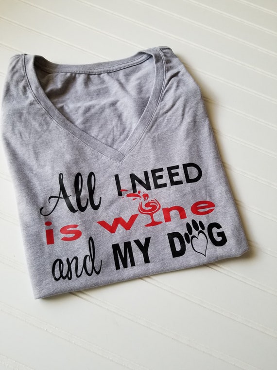 Wine T shirt / All I need is wine and my dog / Unisex T-shirt / Novelty Tee / Valentine's Day Shirt