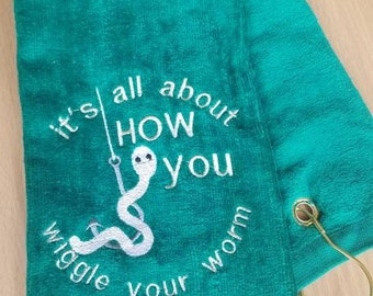 Fishing Towel / Embroidered Fishing Gift Ideas / Its all about how you wiggle your worm with grommet