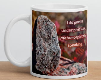Funny Geology Puns Coffee Mug: Granite & Gniess - Geologist Gift