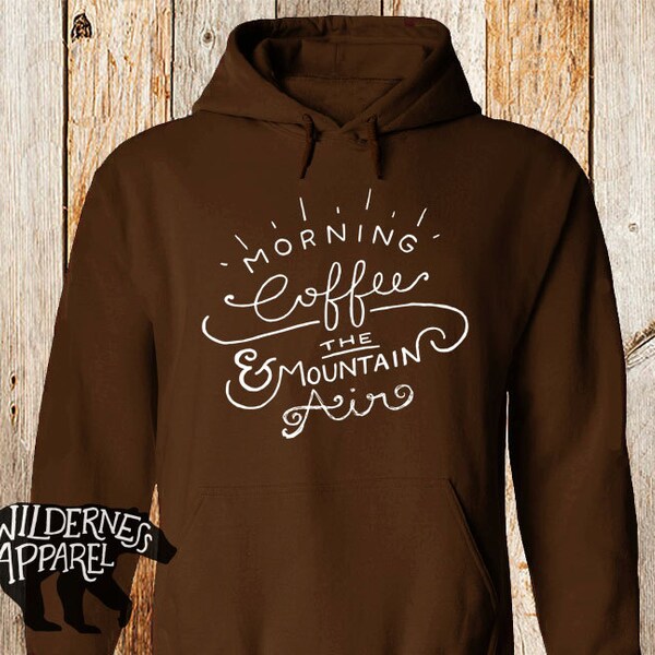 NEW ~ Morning Coffee And The Mountain Air ~ Hoody Sweatshirt ~ Available In 8 Colors