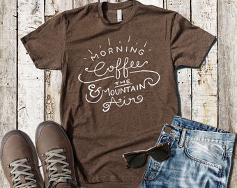 Morning Coffee And The Mountain Air T-Shirt, Camping Shirt, Nature Shirt, Coffee Lover, Hiking Shirt, Adventure Shirt