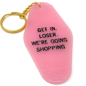 Get In Loser, We're Going Shopping Keychain