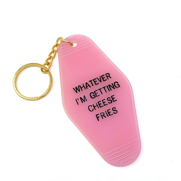 Whatever I’m Getting Cheese Fries Keychain