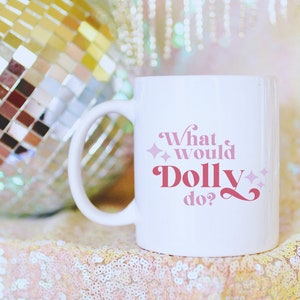 What Would Dolly Do Mug