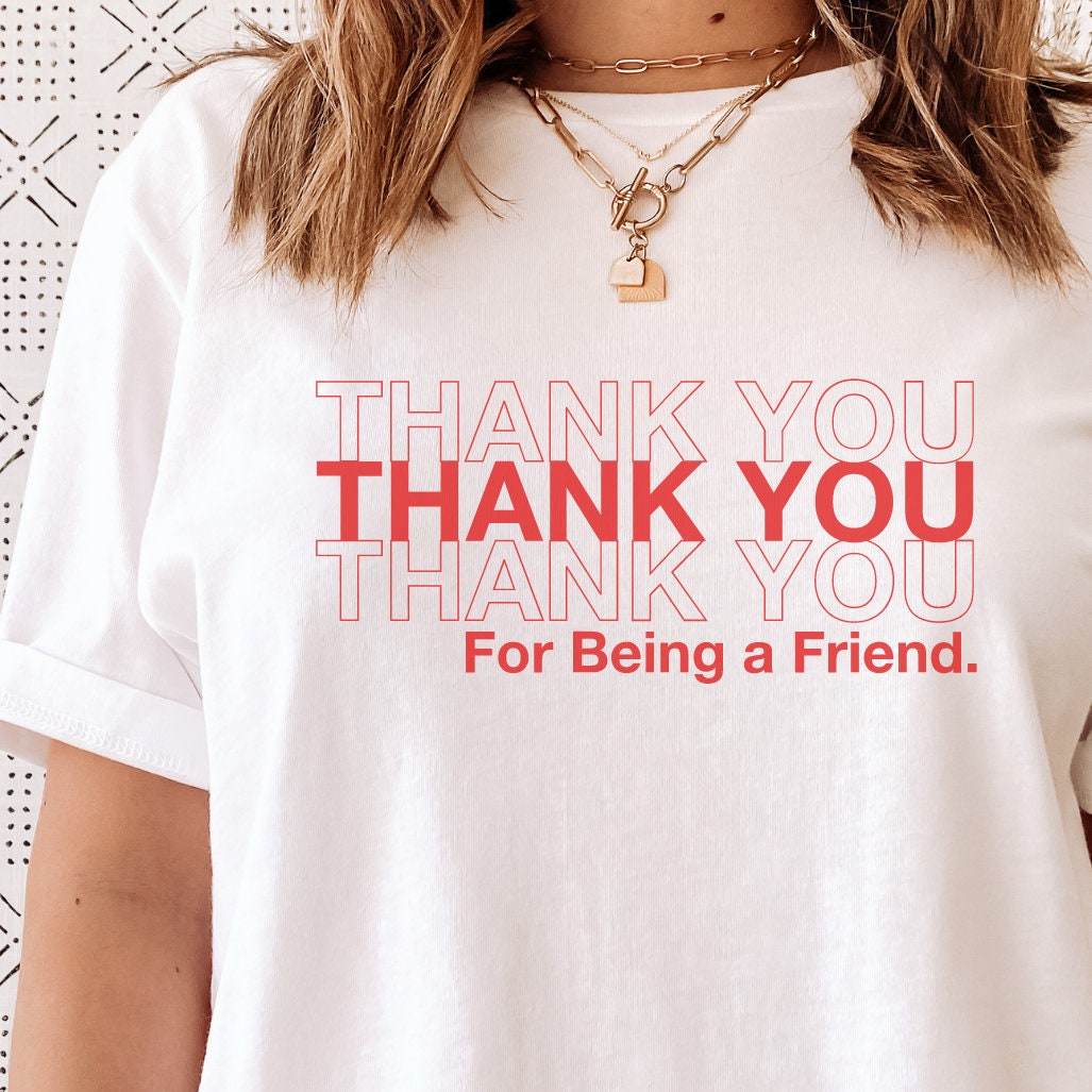 Womans Thank You For Being A Friend T-Shirt Womans Thank You For Being A Friend T-Shirt