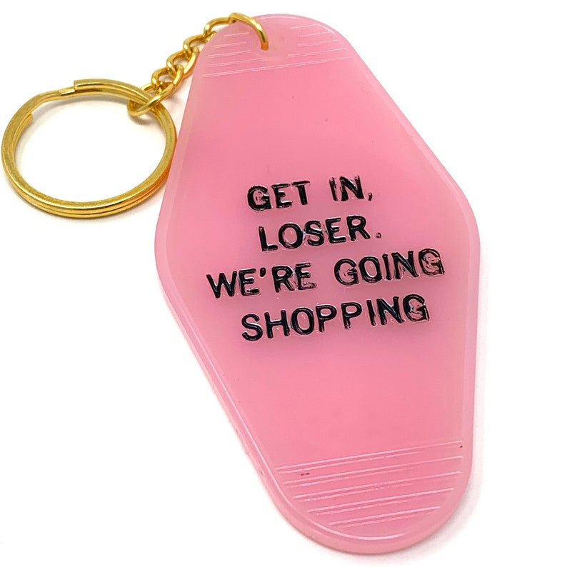 Get In Loser, We're Going Shopping Keychain 