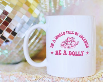 In a World Full of Jolenes, Be a Dolly Mug