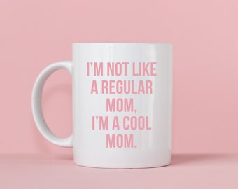 I’m Not A Regular Mom, I’m A Cool Mom Mug