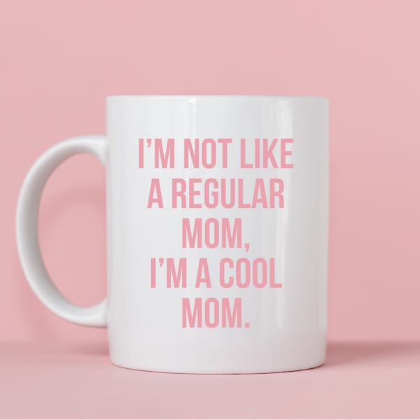 I’m Not A Regular Mom, I’m A Cool Mom Mug